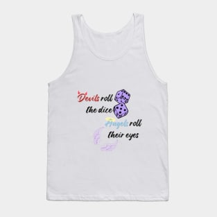 Devils roll the dice, angels roll their eyes Tank Top